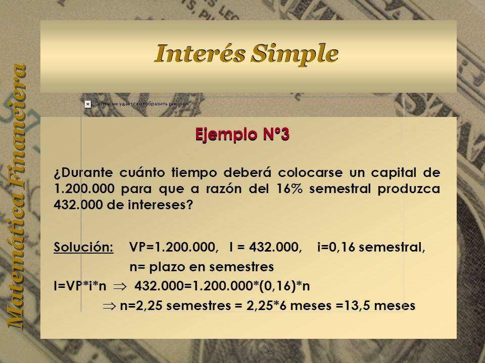 Ejemplo Nº3 ¿Durante cuánto tiempo deberá colocarse un capital de para que a razón del 16% semestral produzca de intereses