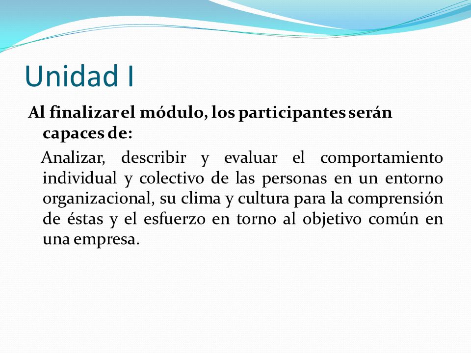 Unidad I Al finalizar el módulo, los participantes serán capaces de: