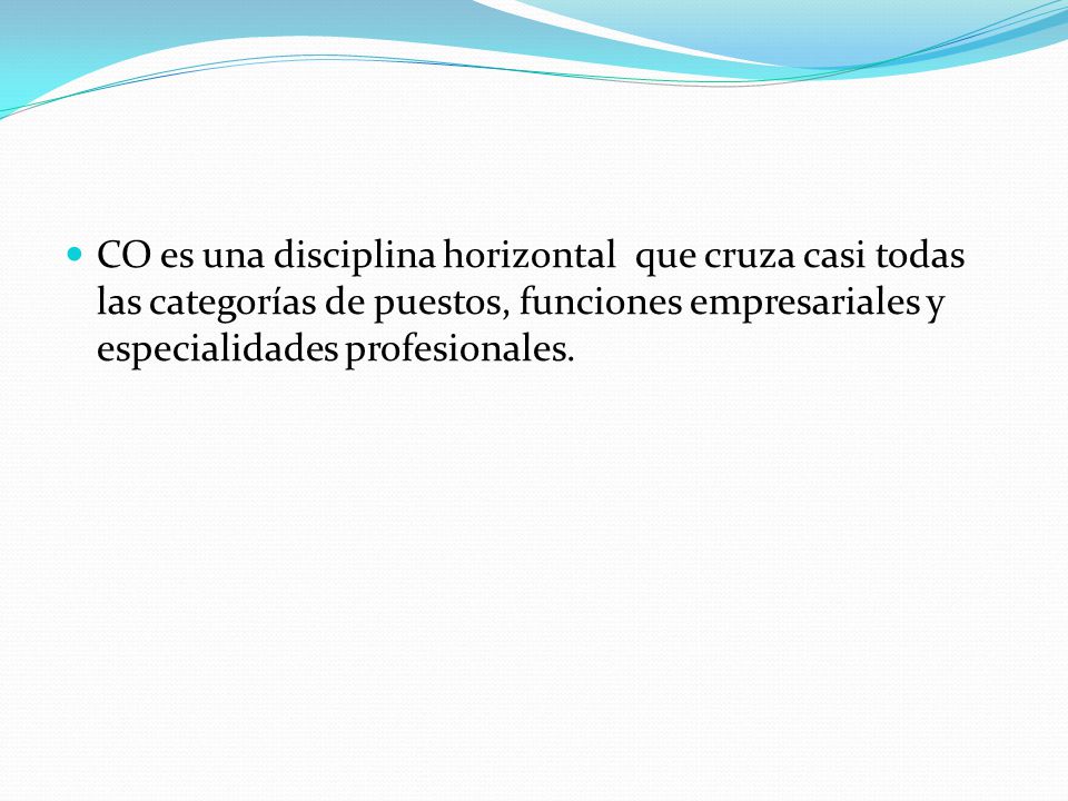 CO es una disciplina horizontal que cruza casi todas las categorías de puestos, funciones empresariales y especialidades profesionales.