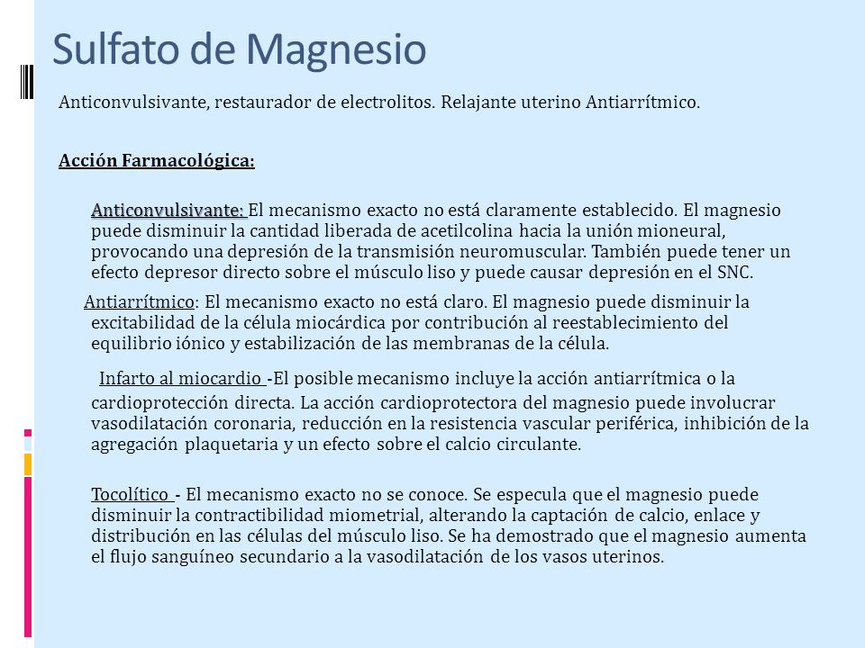 Sulfato de Magnesio Anticonvulsivante, restaurador de electrolitos. Relajante uterino Antiarrítmico.