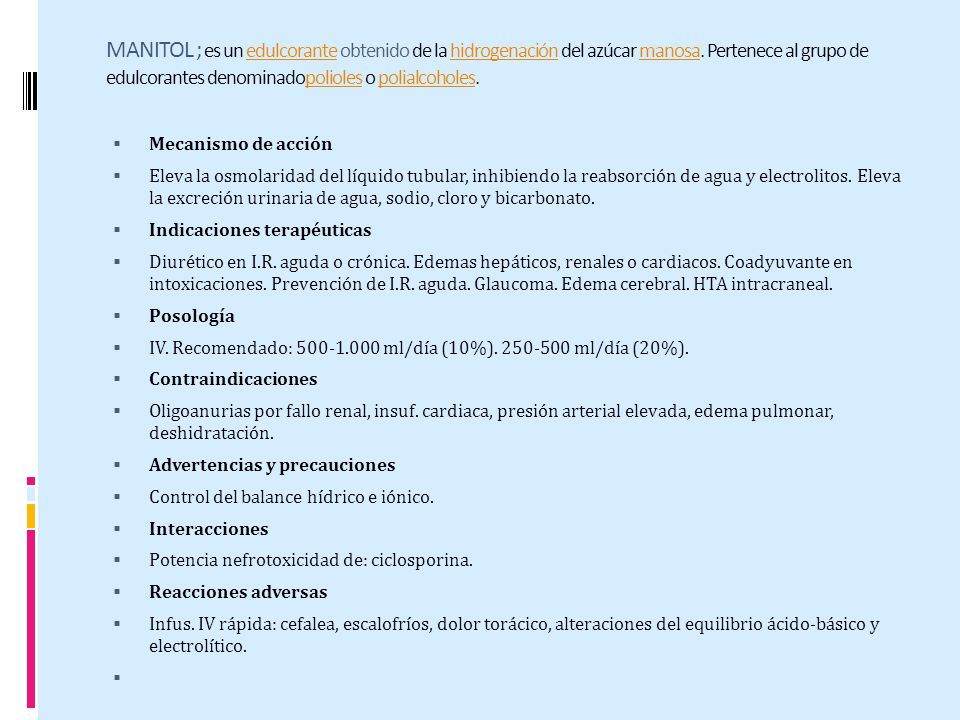 MANITOL ; es un edulcorante obtenido de la hidrogenación del azúcar manosa. Pertenece al grupo de edulcorantes denominadopolioles o polialcoholes.