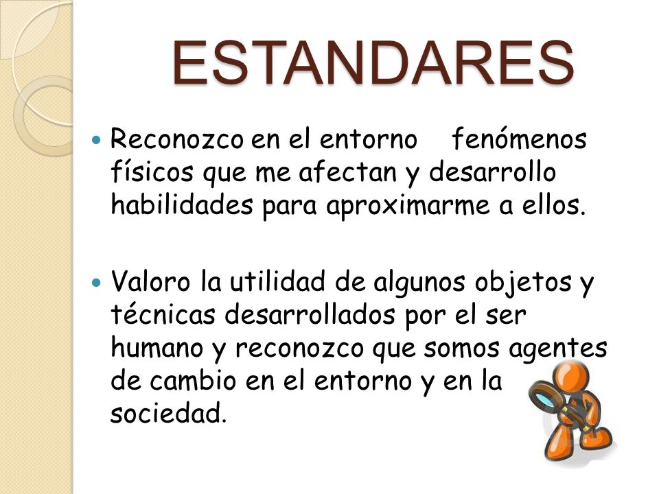 ESTANDARES Reconozco en el entorno fenómenos físicos que me afectan y desarrollo habilidades para aproximarme a ellos.