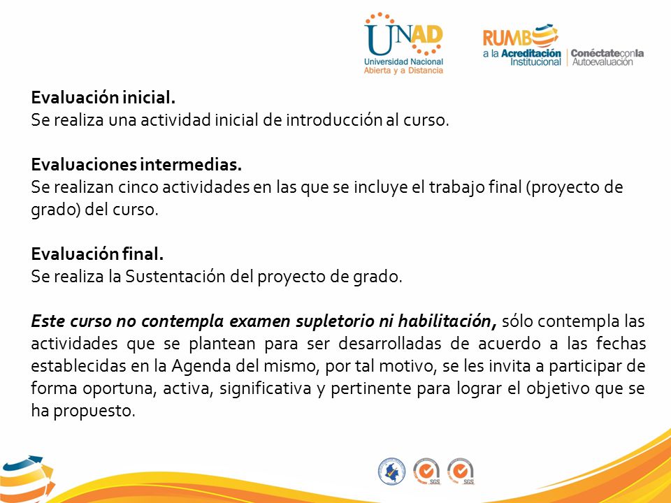 Evaluación inicial. Se realiza una actividad inicial de introducción al curso. Evaluaciones intermedias.