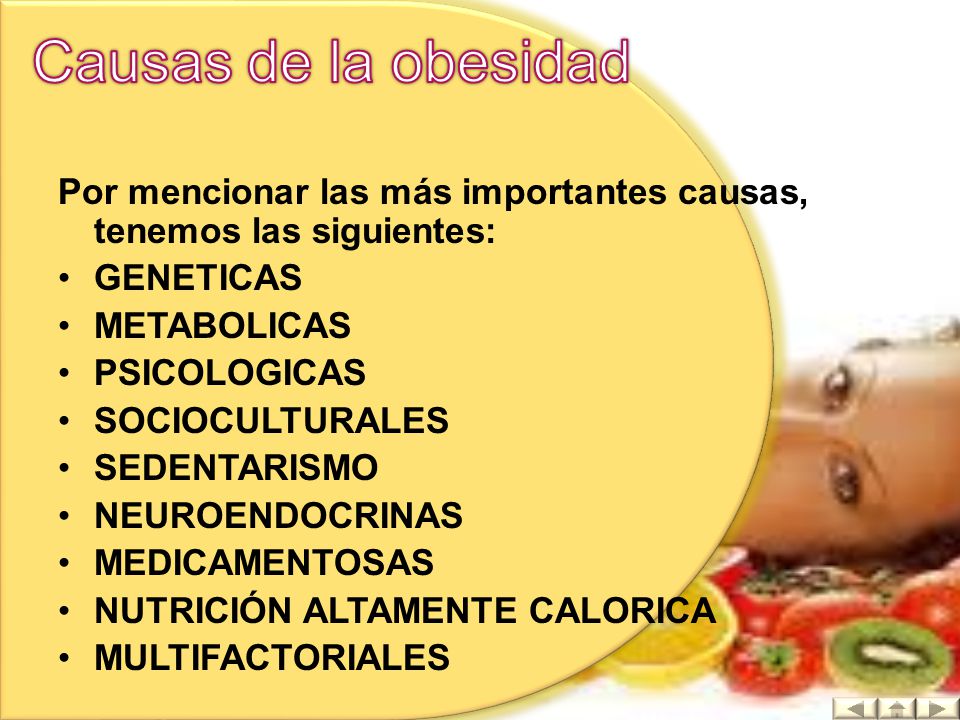 Causas de la obesidad Por mencionar las más importantes causas, tenemos las siguientes: GENETICAS.