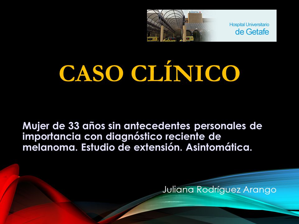 CASO CLÍNICO Mujer de 33 años sin antecedentes personales de importancia con diagnóstico reciente de melanoma. Estudio de extensión. Asintomática.