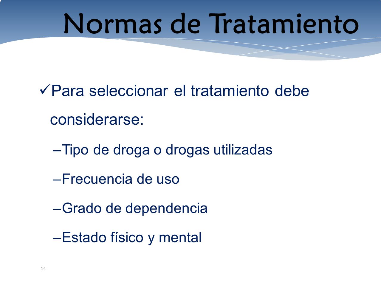 Normas de Tratamiento Para seleccionar el tratamiento debe considerarse: Tipo de droga o drogas utilizadas.