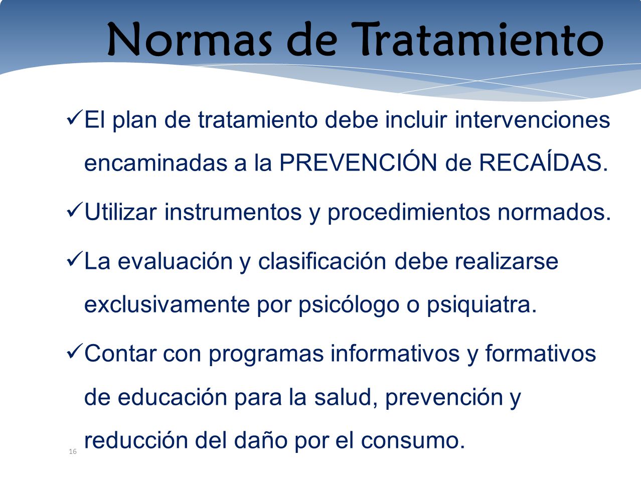 Normas de Tratamiento El plan de tratamiento debe incluir intervenciones encaminadas a la PREVENCIÓN de RECAÍDAS.
