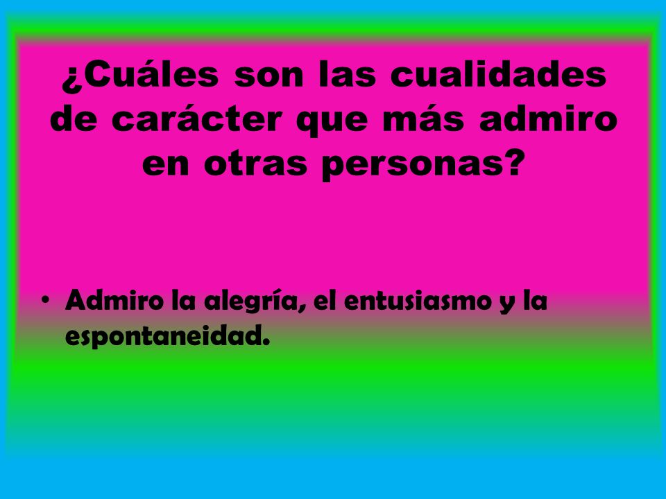 ¿Cuáles son las cualidades de carácter que más admiro en otras personas