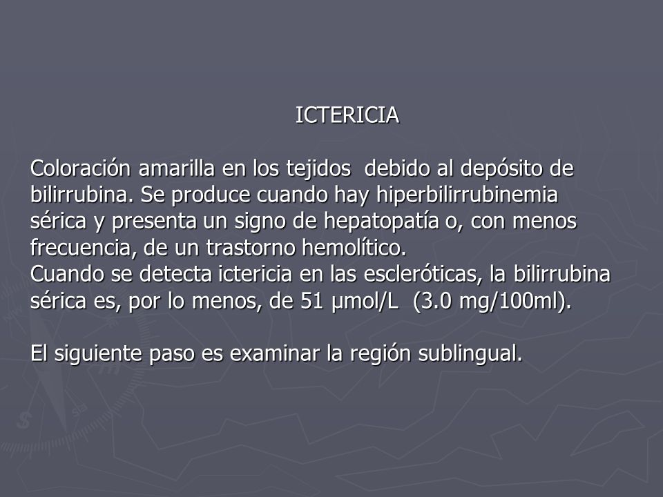 ICTERICIA Coloración amarilla en los tejidos debido al depósito de bilirrubina.