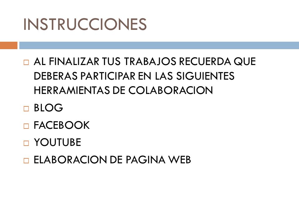 INSTRUCCIONES AL FINALIZAR TUS TRABAJOS RECUERDA QUE DEBERAS PARTICIPAR EN LAS SIGUIENTES HERRAMIENTAS DE COLABORACION.