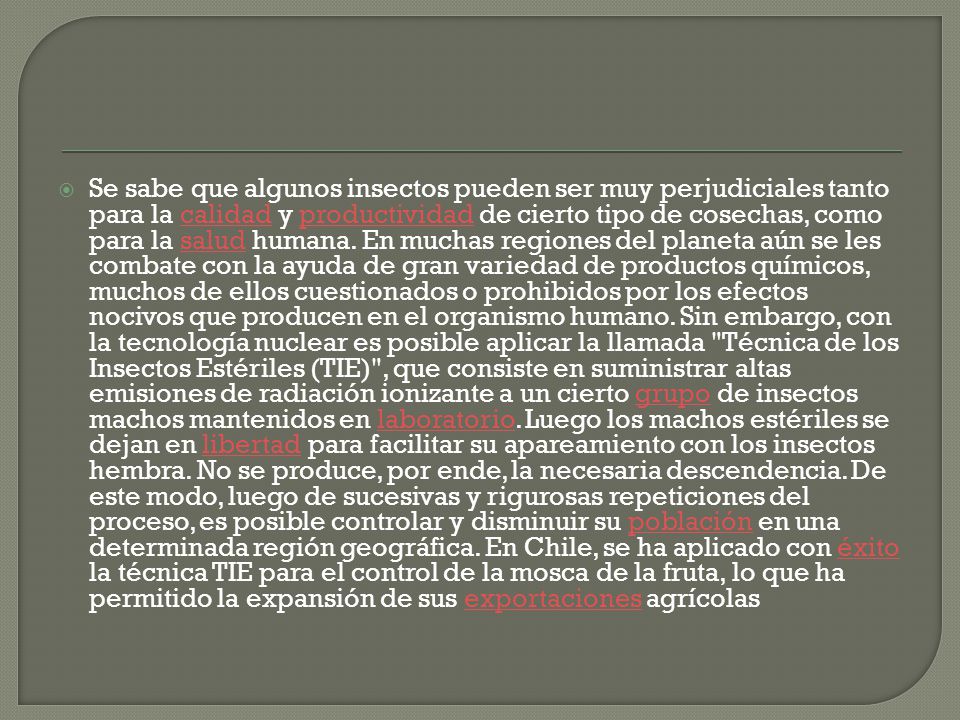 Se sabe que algunos insectos pueden ser muy perjudiciales tanto para la calidad y productividad de cierto tipo de cosechas, como para la salud humana.