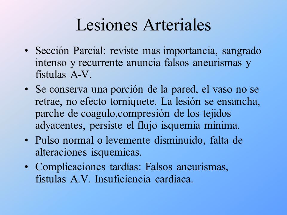 Lesiones Arteriales Sección Parcial: reviste mas importancia, sangrado intenso y recurrente anuncia falsos aneurismas y fístulas A-V.