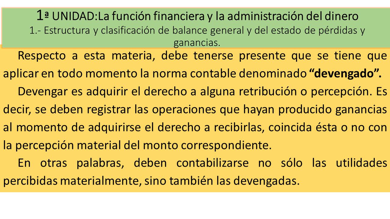 Respecto a esta materia, debe tenerse presente que se tiene que aplicar en todo momento la norma contable denominado devengado .