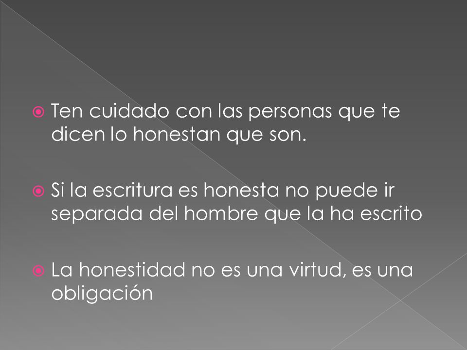 Ten cuidado con las personas que te dicen lo honestan que son.