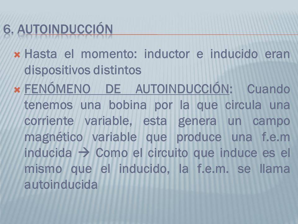 6. AUTOINDUCCIÓN Hasta el momento: inductor e inducido eran dispositivos distintos.