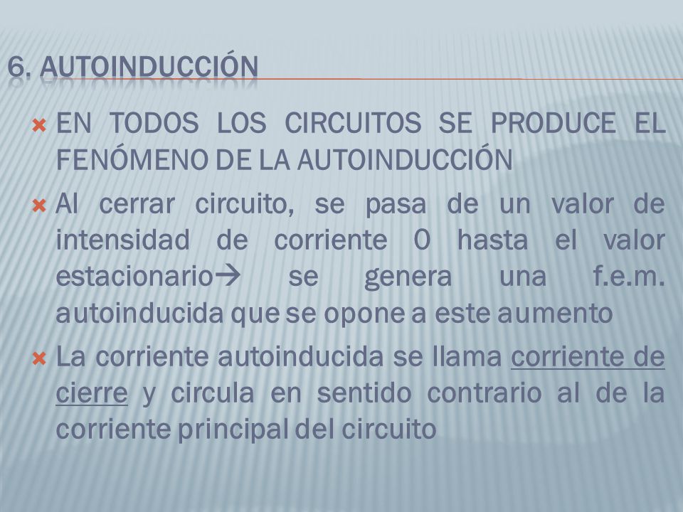 6. AUTOINDUCCIÓN EN TODOS LOS CIRCUITOS SE PRODUCE EL FENÓMENO DE LA AUTOINDUCCIÓN.