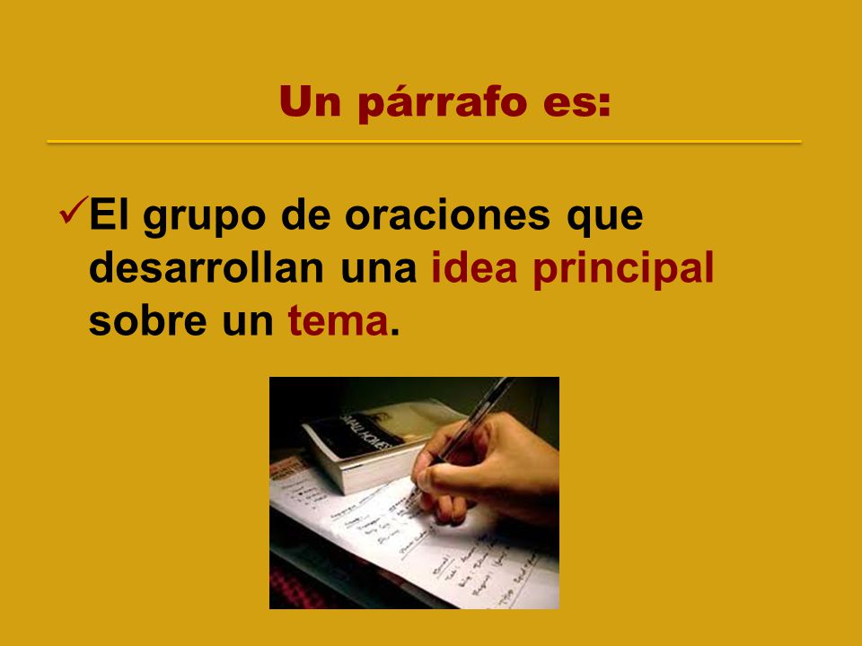 Un párrafo es: El grupo de oraciones que desarrollan una idea principal sobre un tema.
