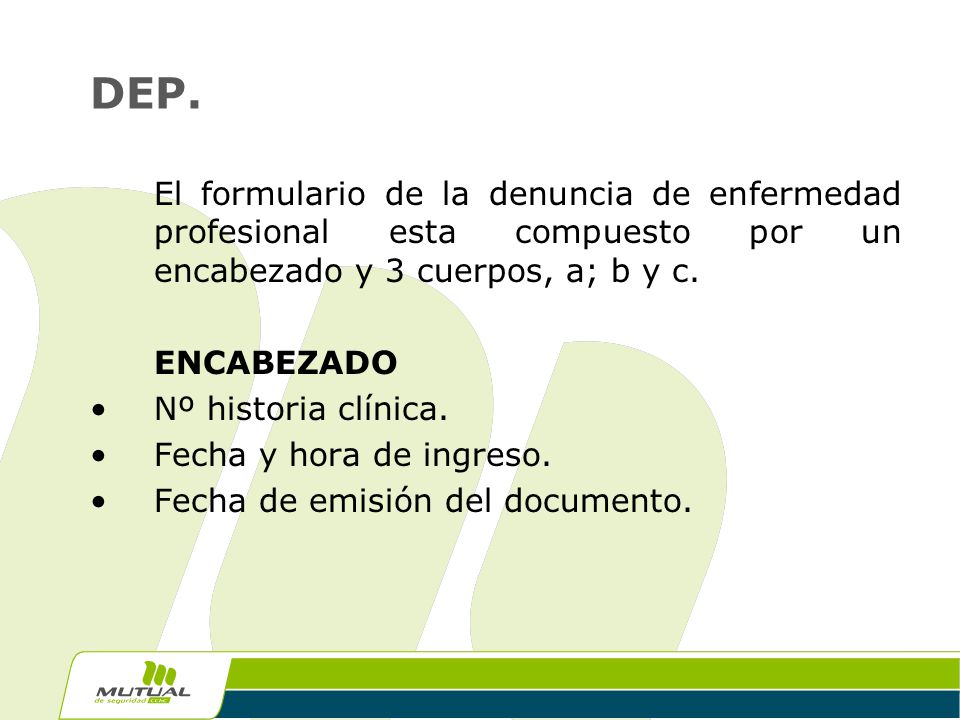 DEP. El formulario de la denuncia de enfermedad profesional esta compuesto por un encabezado y 3 cuerpos, a; b y c.