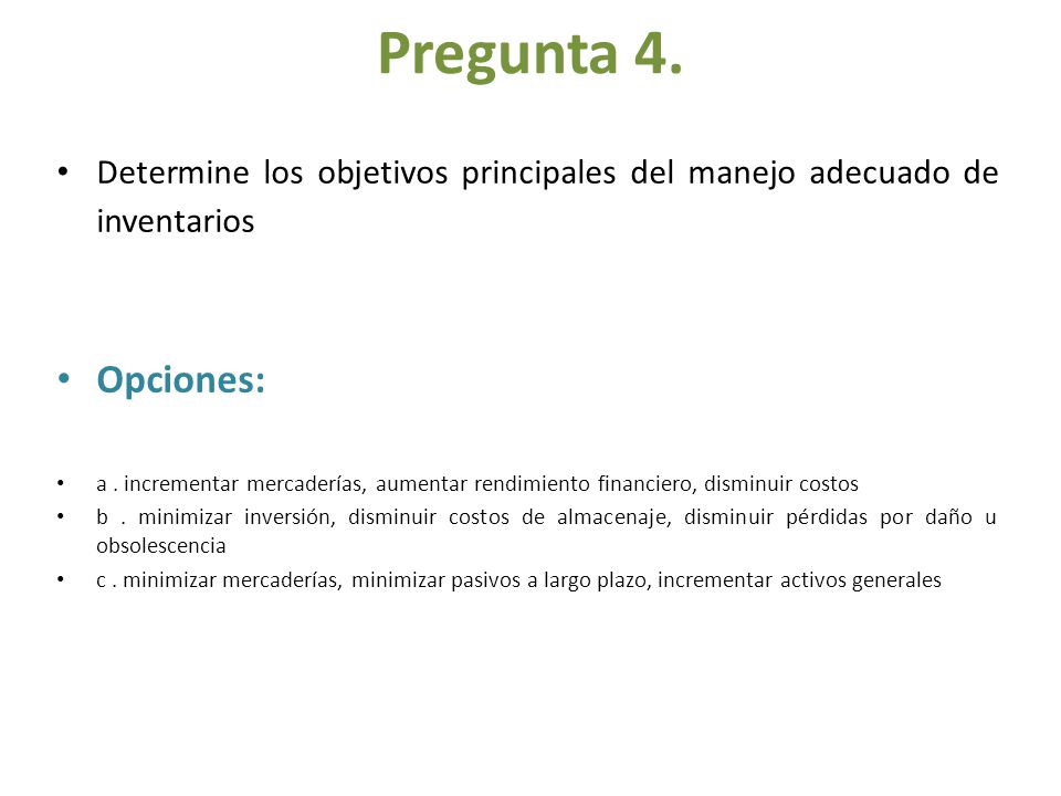 Pregunta 4. Determine los objetivos principales del manejo adecuado de inventarios. Opciones: