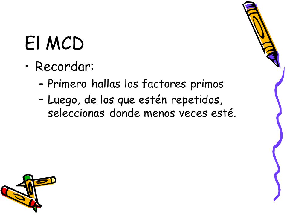 El MCD Recordar: Primero hallas los factores primos