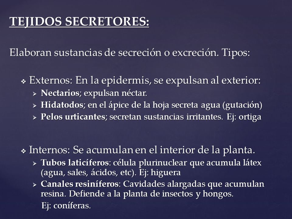 TEJIDOS SECRETORES: Elaboran sustancias de secreción o excreción. Tipos: Externos: En la epidermis, se expulsan al exterior: