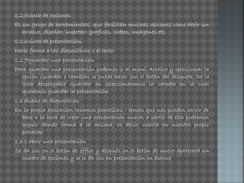 1.2.5cinta de opciones Es un grupo de herramientas que facilitan muchas opciones como abrir un archivo, diseñar, insertar: graficas, videos, imágenes etc.