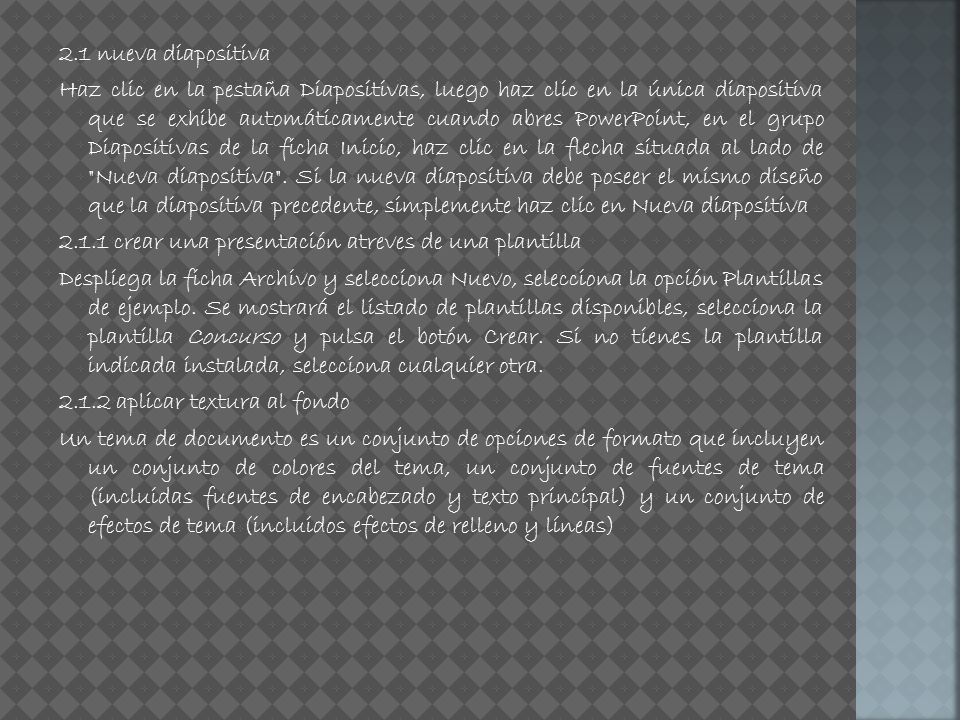 2.1 nueva diapositiva Haz clic en la pestaña Diapositivas, luego haz clic en la única diapositiva que se exhibe automáticamente cuando abres PowerPoint, en el grupo Diapositivas de la ficha Inicio, haz clic en la flecha situada al lado de Nueva diapositiva .