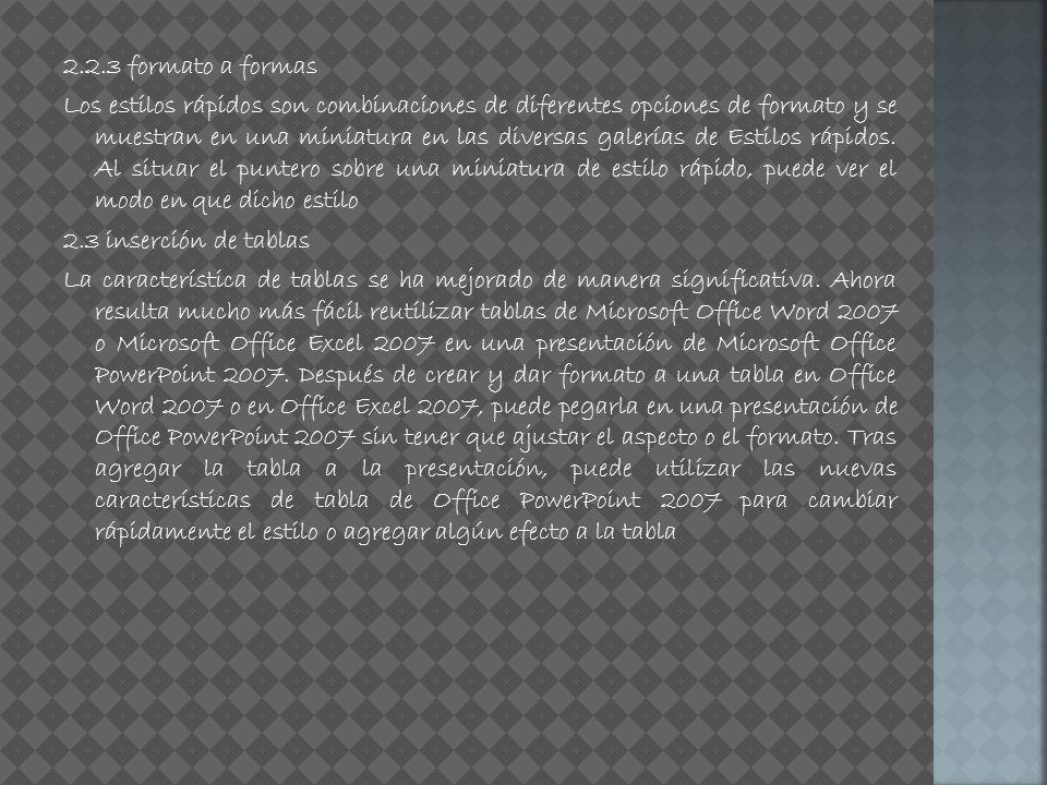 2.2.3 formato a formas Los estilos rápidos son combinaciones de diferentes opciones de formato y se muestran en una miniatura en las diversas galerías de Estilos rápidos.