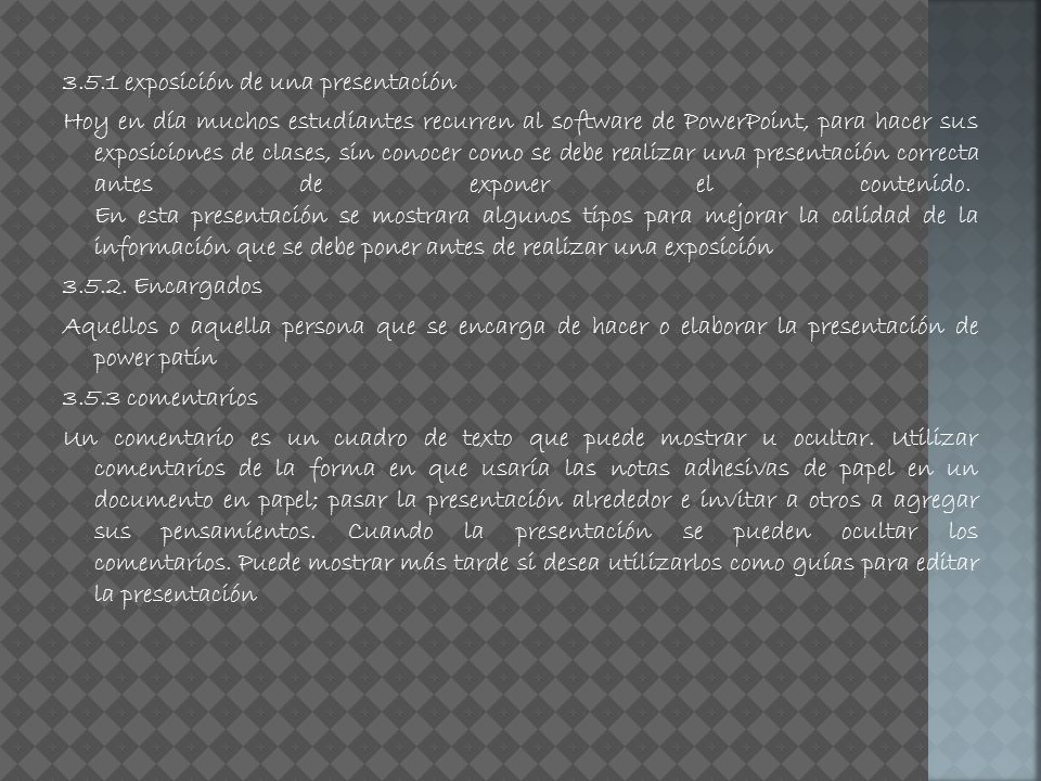 3.5.1 exposición de una presentación Hoy en día muchos estudiantes recurren al software de PowerPoint, para hacer sus exposiciones de clases, sin conocer como se debe realizar una presentación correcta antes de exponer el contenido.