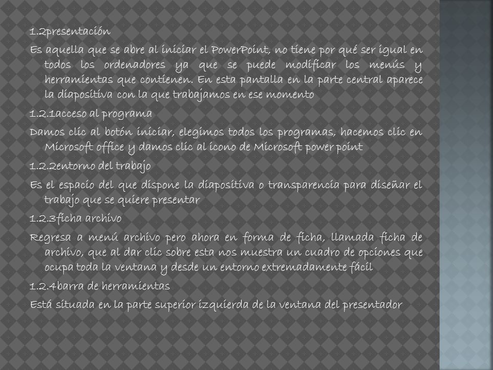 1.2presentación Es aquella que se abre al iniciar el PowerPoint, no tiene por qué ser igual en todos los ordenadores ya que se puede modificar los menús y herramientas que contienen.