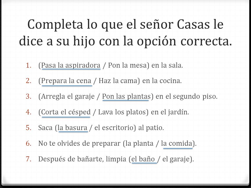 Completa lo que el señor Casas le dice a su hijo con la opción correcta.