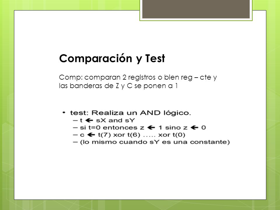 Comparación y Test Comp: comparan 2 registros o bien reg – cte y las banderas de Z y C se ponen a 1