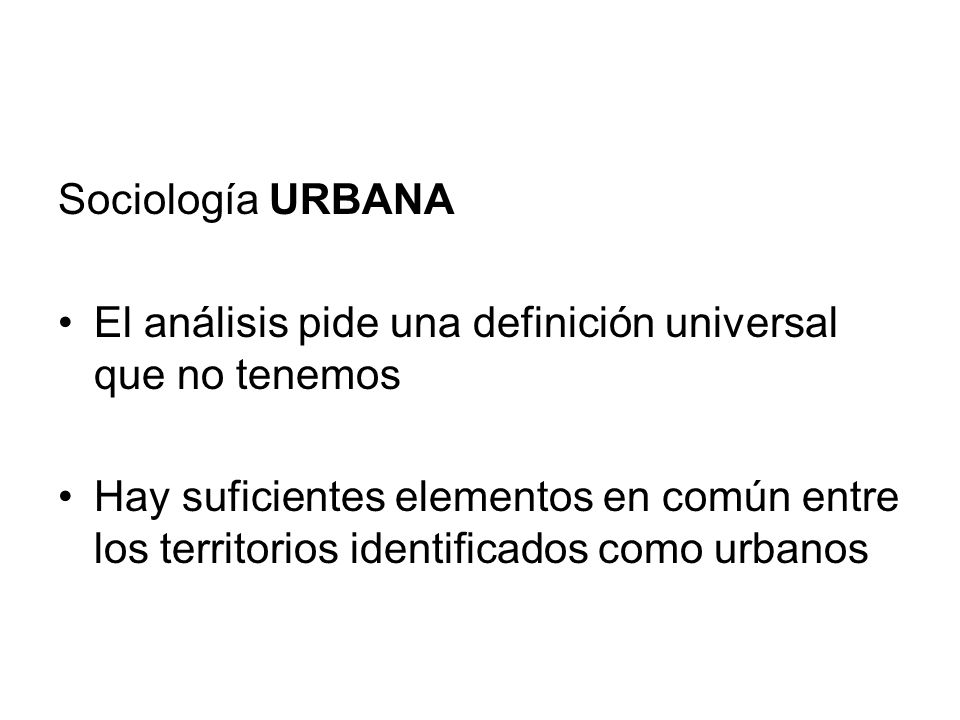 Sociología URBANA El análisis pide una definición universal que no tenemos.