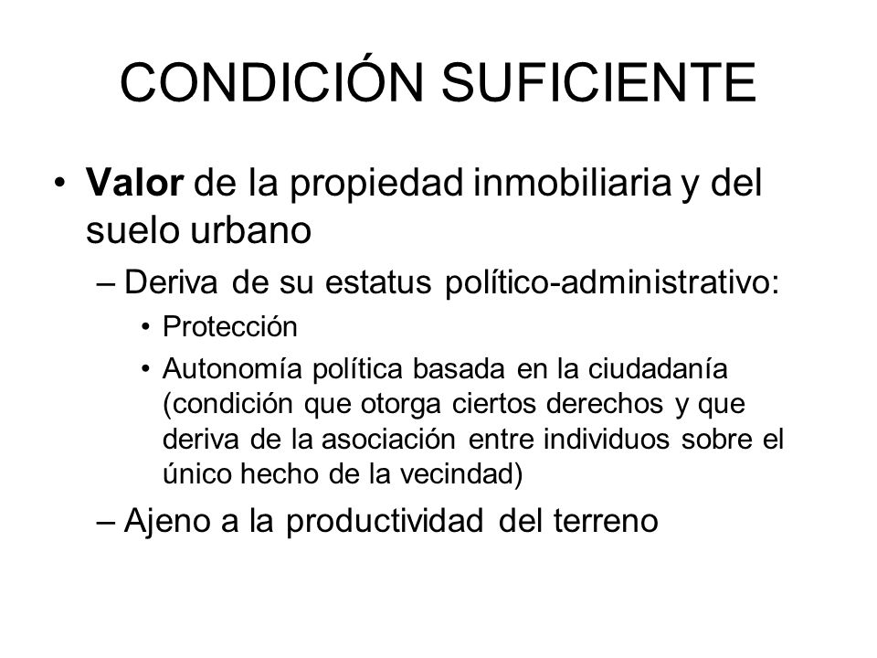 CONDICIÓN SUFICIENTE Valor de la propiedad inmobiliaria y del suelo urbano. Deriva de su estatus político-administrativo: