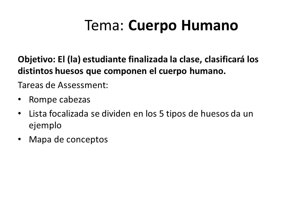 Tema: Cuerpo Humano Objetivo: El (la) estudiante finalizada la clase, clasificará los distintos huesos que componen el cuerpo humano.