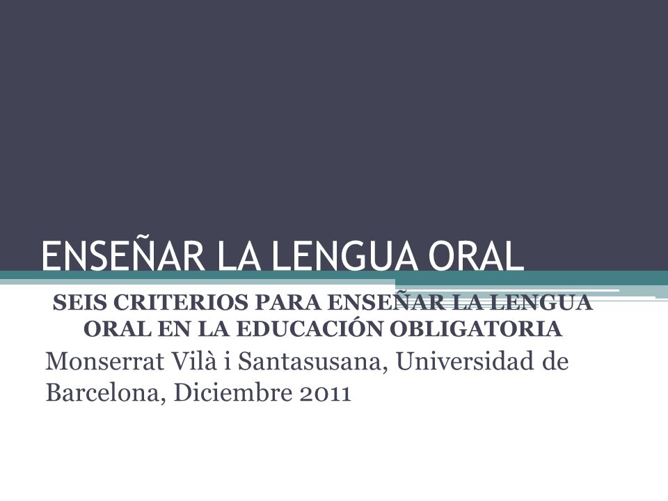 SEIS CRITERIOS PARA ENSEÑAR LA LENGUA ORAL EN LA EDUCACIÓN OBLIGATORIA