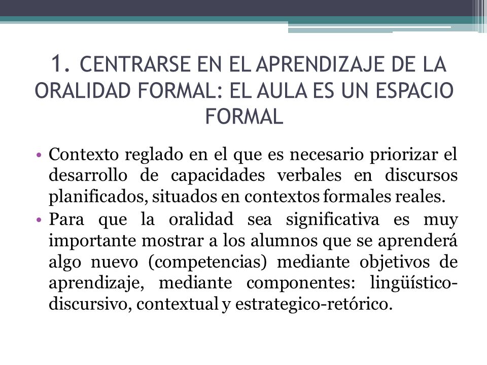 1. CENTRARSE EN EL APRENDIZAJE DE LA ORALIDAD FORMAL: EL AULA ES UN ESPACIO FORMAL