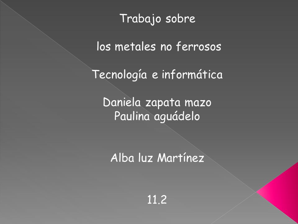 los metales no ferrosos Tecnología e informática Daniela zapata mazo