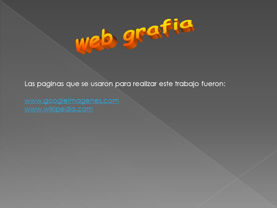 web grafia Las paginas que se usaron para realizar este trabajo fueron:
