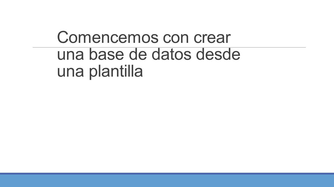Comencemos con crear una base de datos desde una plantilla