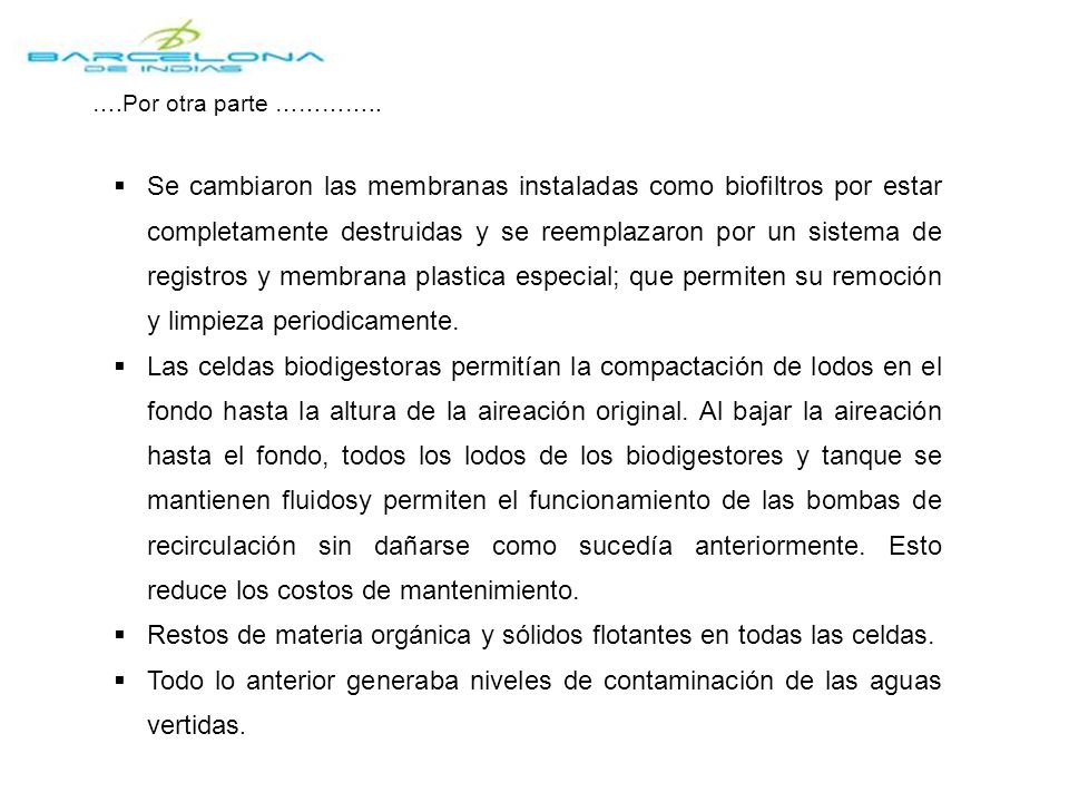 Restos de materia orgánica y sólidos flotantes en todas las celdas.