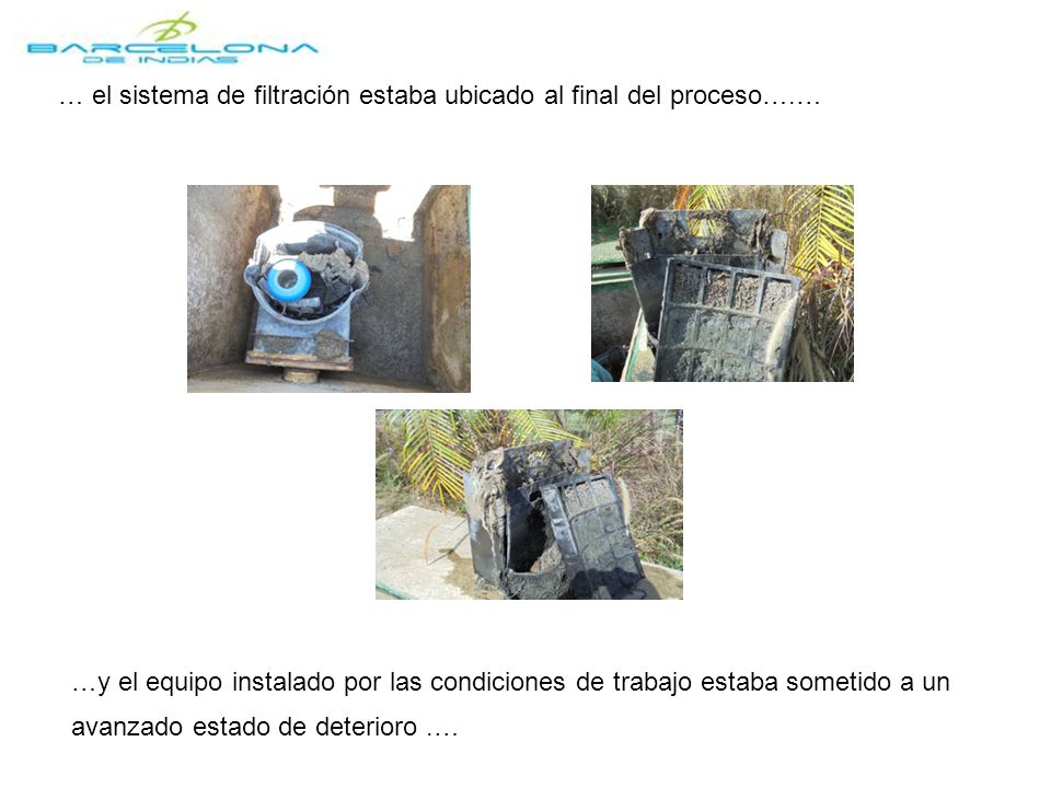 … el sistema de filtración estaba ubicado al final del proceso….…