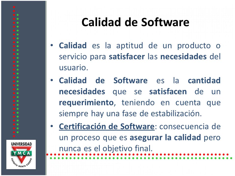Calidad de Software Calidad es la aptitud de un producto o servicio para satisfacer las necesidades del usuario.