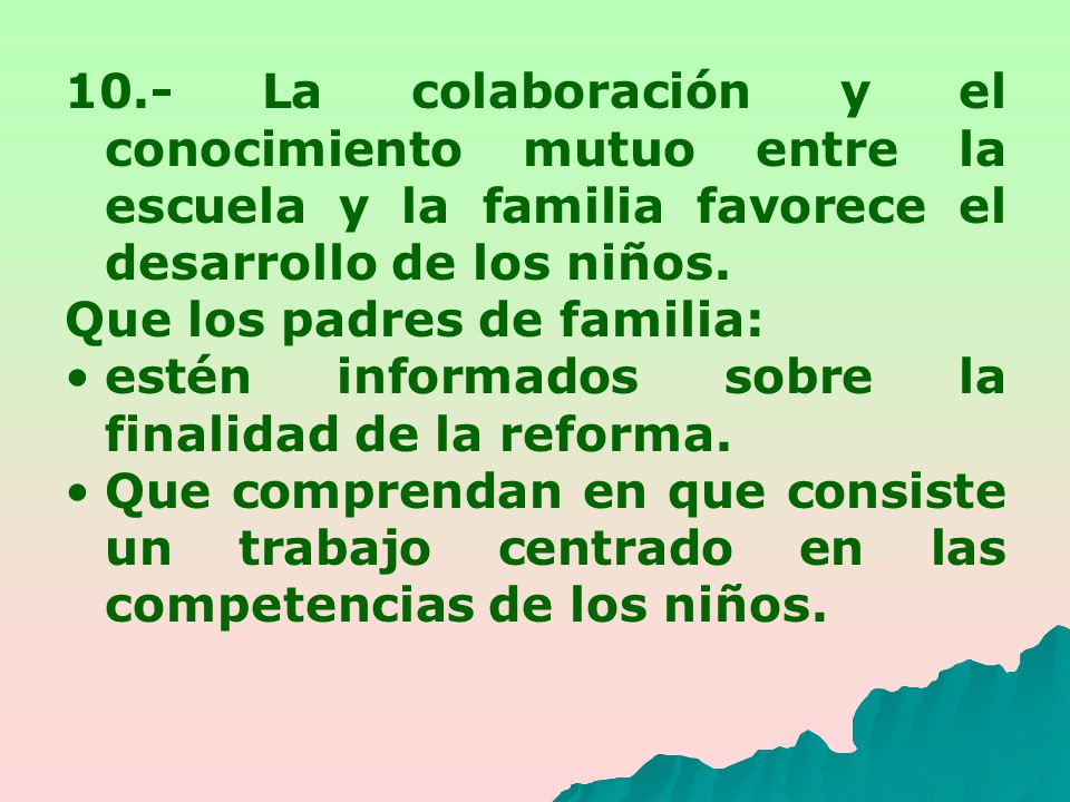 10.- La colaboración y el conocimiento mutuo entre la escuela y la familia favorece el desarrollo de los niños.