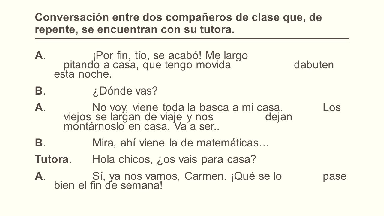 Conversación entre dos compañeros de clase que, de repente, se encuentran con su tutora.