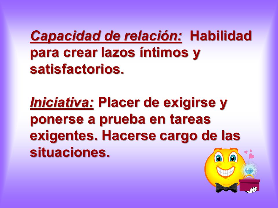 Capacidad de relación: Habilidad para crear lazos íntimos y satisfactorios.
