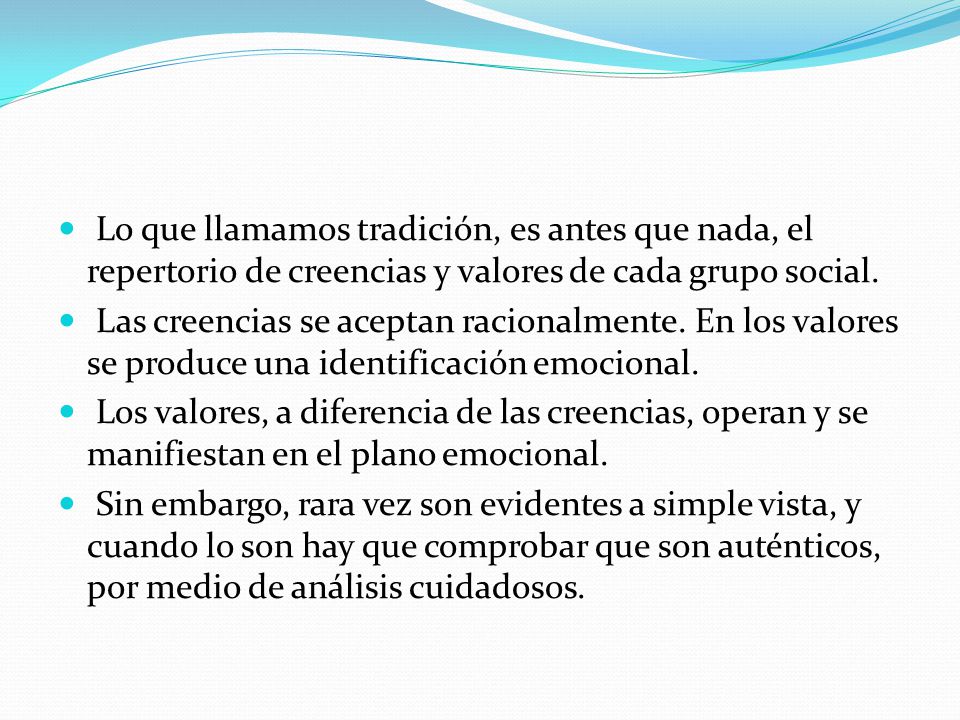 Lo que llamamos tradición, es antes que nada, el repertorio de creencias y valores de cada grupo social.