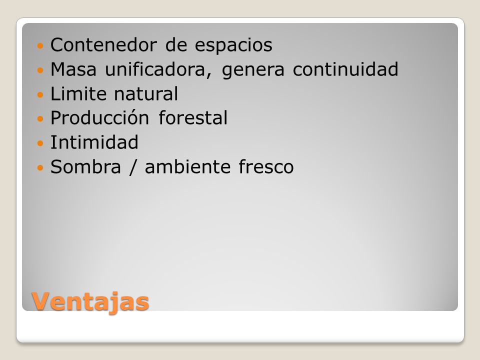 Ventajas Contenedor de espacios Masa unificadora, genera continuidad