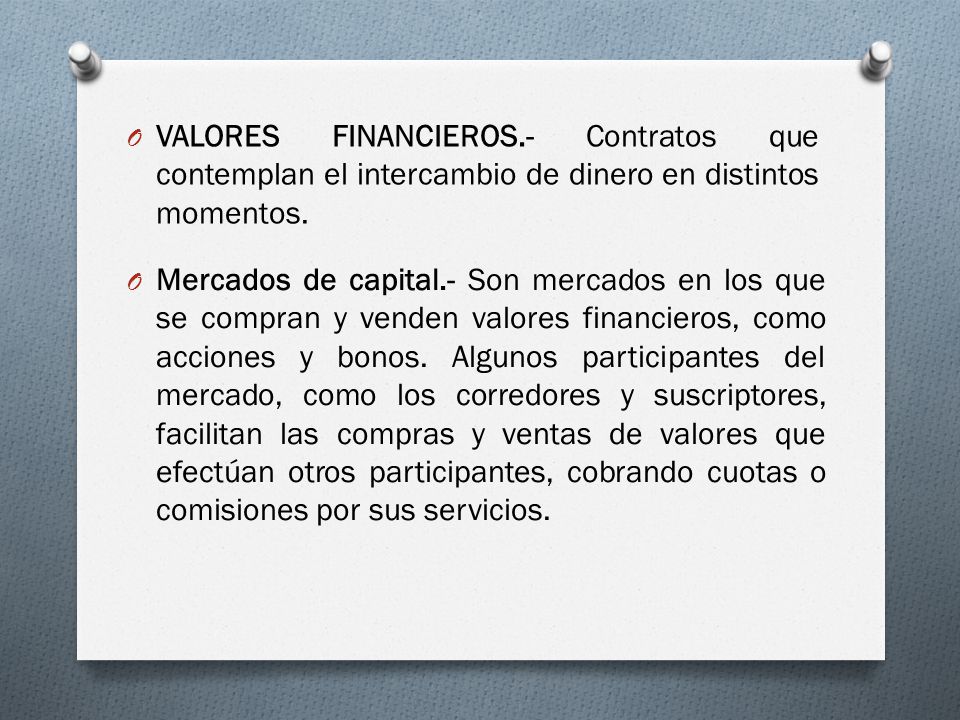 VALORES FINANCIEROS.- Contratos que contemplan el intercambio de dinero en distintos momentos.