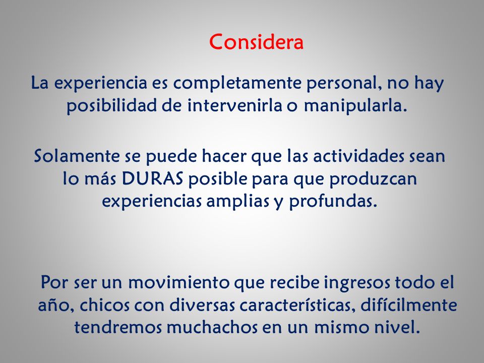 Considera La experiencia es completamente personal, no hay posibilidad de intervenirla o manipularla.